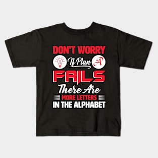 Don't worry if plan a fails Kids T-Shirt